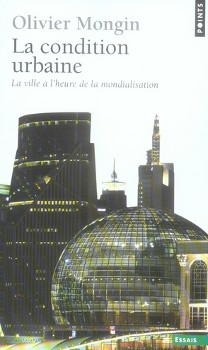 mongin-olivier-la-condition-urbaine-la-ville-a-l-heure-de-la-mondialisation_0