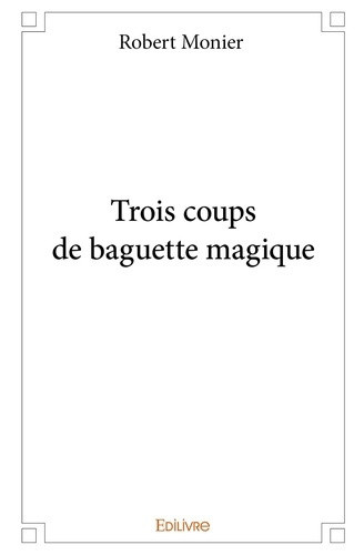 monier-robert-trois-coups-de-baguette-magique_0
