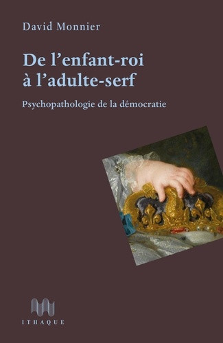 monnier-david-de-l-enfant-roi-a-l-adulte-serf-psychopathologie-de-la-democratie_0