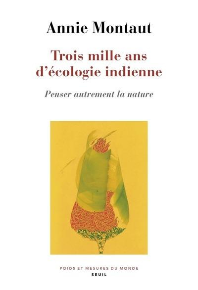 montaut-annie-trois-mille-ans-d-ecologie-indienne-penser-autrement-la-nature_0