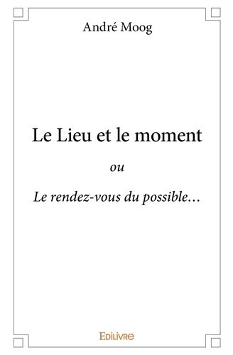 moog-andre-le-lieu-et-le-moment-ou-le-rendez-vous-du-possible_0