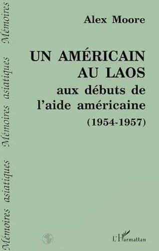 moore-alex-un-americain-au-laos-aux-debuts-de-l-aide-americaine-1954-1957_0