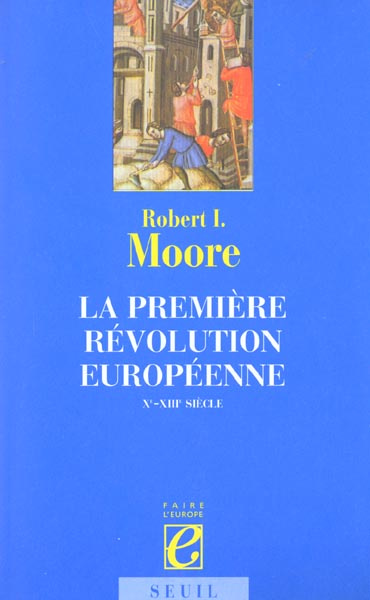 moore-robert-i-la-premiere-revolution-europeenne-xeme-xiiieme-siecle_0