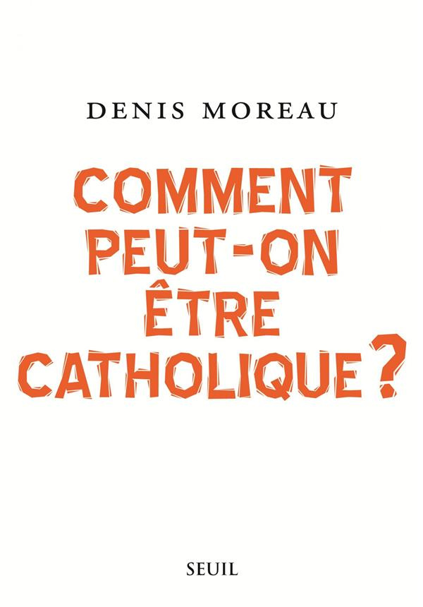 moreau-denis-comment-peut-on-etre-catholique_0