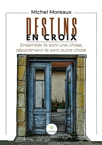 moreaux-michel-destins-en-croix-ensemble-ils-sont-une-chose-separement-ils-sont-autre-chose_0