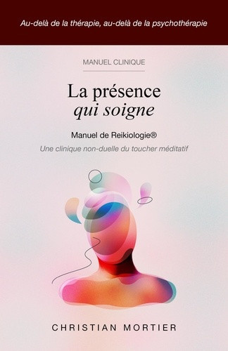 mortier-christian-la-presence-qui-soigne-manuel-de-reikiologier-une-clinique-non-duelle-du-toucher-meditatif_0