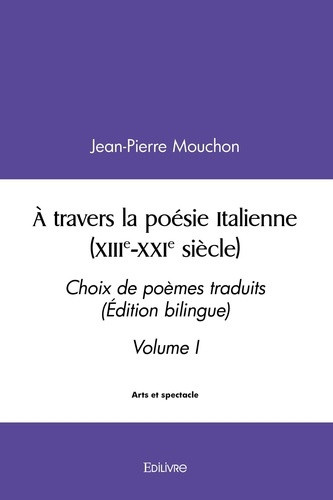 mouchon-jean-pierre-a-travers-la-poesie-italienne-xiiie-xxie-siecle-tome-1-choix-de-poemes-traduits-edition-biling_0