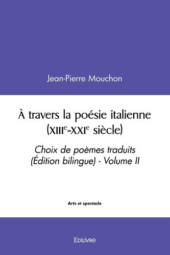 mouchon-jean-pierre-a-travers-la-poesie-italienne-xiiie-xxie-siecle-tome-2-choix-de-poemes-traduits-edition-biling_0