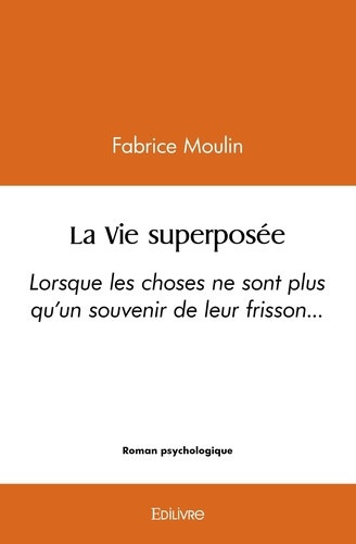 moulin-fabrice-la-vie-superposee-lorsque-les-choses-ne-sont-plus-qu-un-souvenir-de-leur-frisson_0