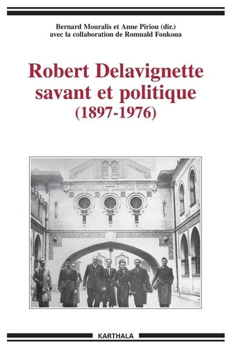 mouralis-bernard-piriou-anne-fonkoua-romuald-robert-delavignette-savant-et-politique-1897-1976_0