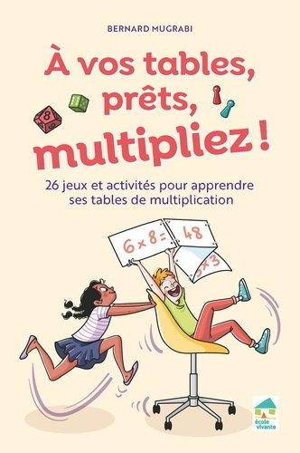 mugrabi-bernard-a-vos-tables-prets-multipliez-25-jeux-et-techniques-pour-apprendre-les-tables-multiplication_0