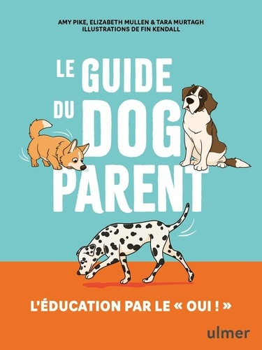 mullen-pike-murtagh-le-guide-du-dog-parent-l-education-par-le-oui_0
