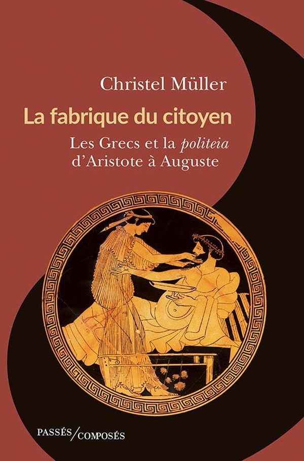 muller-christel-la-fabrique-du-citoyen-les-grecs-et-la-politeia-d-aristote-a-auguste_0