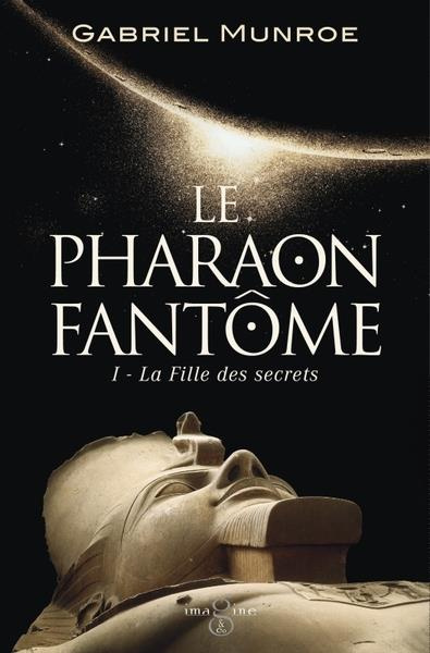 munroe-gabriel-3b-lejale-christian-le-pharaon-fantome-01-la-fille-des-secrets_0