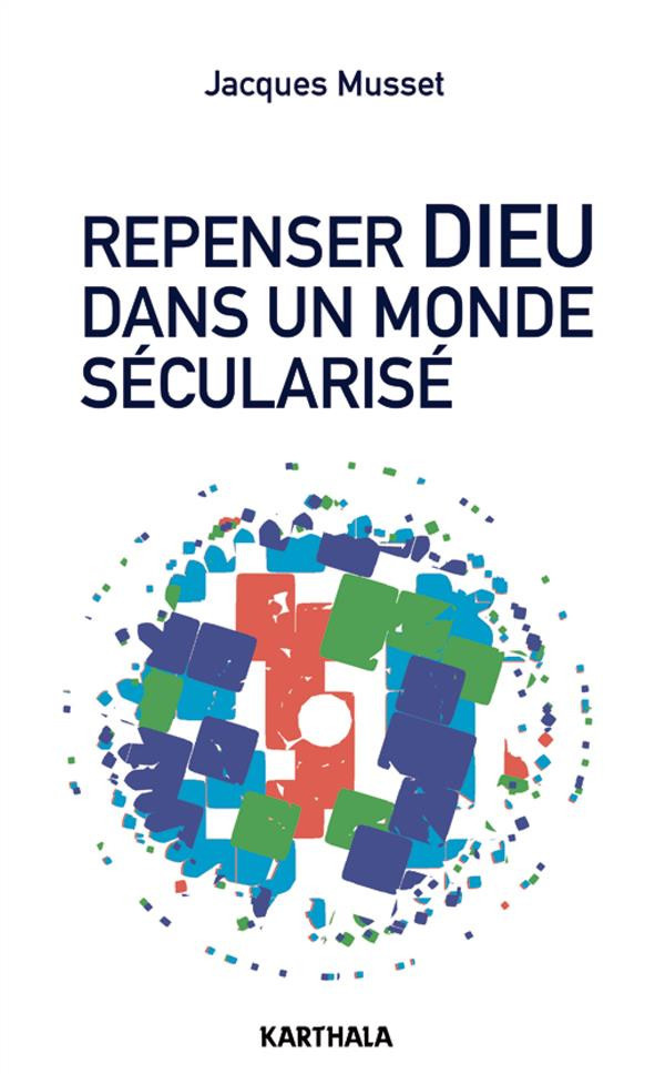musset-jacques-repenser-dieu-dans-un-monde-secularise_0