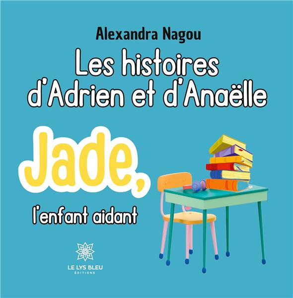 nagou-alexandra-les-histoires-d-adrien-et-d-anaelle-jade-l-enfant-aidant_0