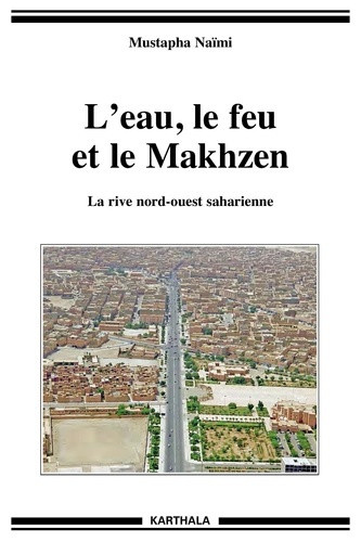 naimi-mustapha-l-eau-le-feu-et-le-makhzen-la-rive-nord-ouest-saharienne_0