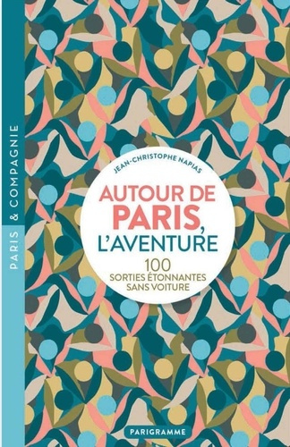 napias-j-c-autour-de-paris-l-aventure-100-sorties-etonnantes-sans-voiture_0