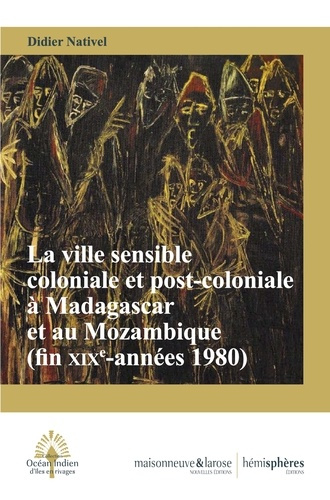 nativel-didier-la-ville-sensible-coloniale-et-post-coloniale-a-madagascar-et-au-mozambique-fin-xixe-siecle-annees_0