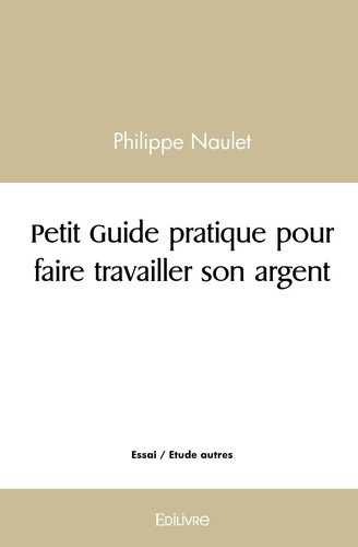 naulet-philippe-petit-guide-pratique-pour-faire-travailler-son-argent_0