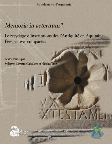 navarro-caballero-milagros-memoria-in-aeternum-le-recyclage-d-inscriptions-des-l-antiquite-en-aquitaine-perspectives-compar_0