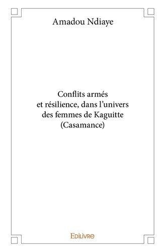 ndiaye-amadou-conflits-armes-et-resilience-dans-l-univers-des-femmes-de-kaguitte-casamance_0