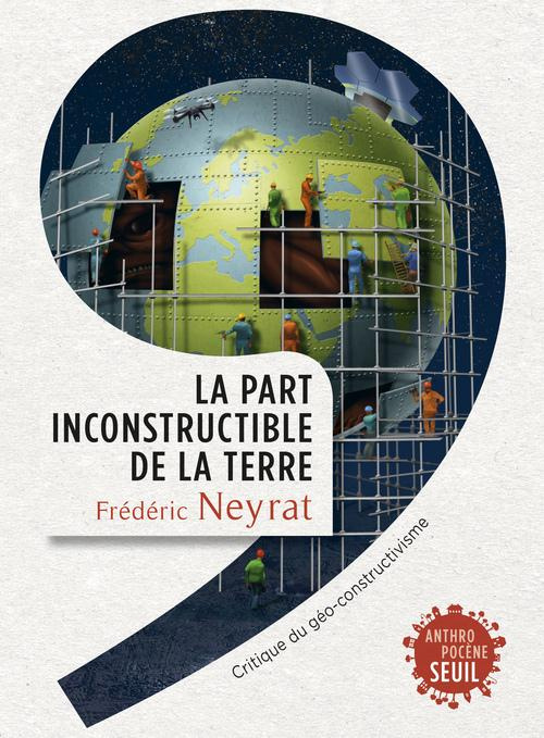 neyrat-frederic-la-part-inconstructible-de-la-terre-critique-du-geo-constructivisme_0