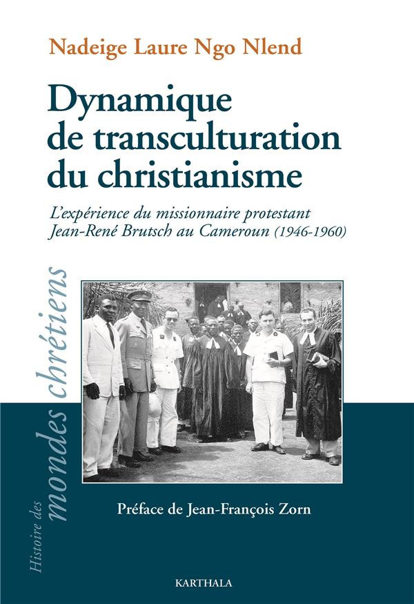 ngo-nlend-nadeige-laure-zorn-jean-francois-dynamiques-de-transculturation-du-christianisme-l-experience-du-missionnaire-protestant-jean-rene-b_0