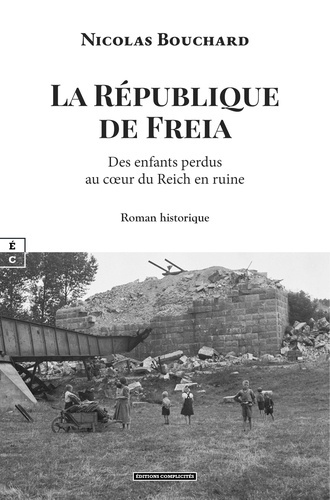 nicolas-bouchard-la-republique-de-freia-des-enfants-perdus-au-ca-ur-du-reich-en-ruine_0