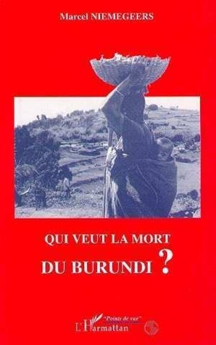 niemegeers-marcel-qui-veut-la-mort-du-burundi_0