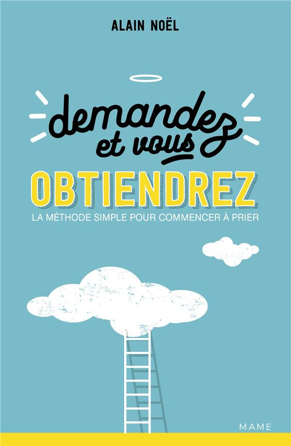 noel-alain-demandez-et-vous-obtiendrez-la-methode-simple-pour-commencer-a-prier_0
