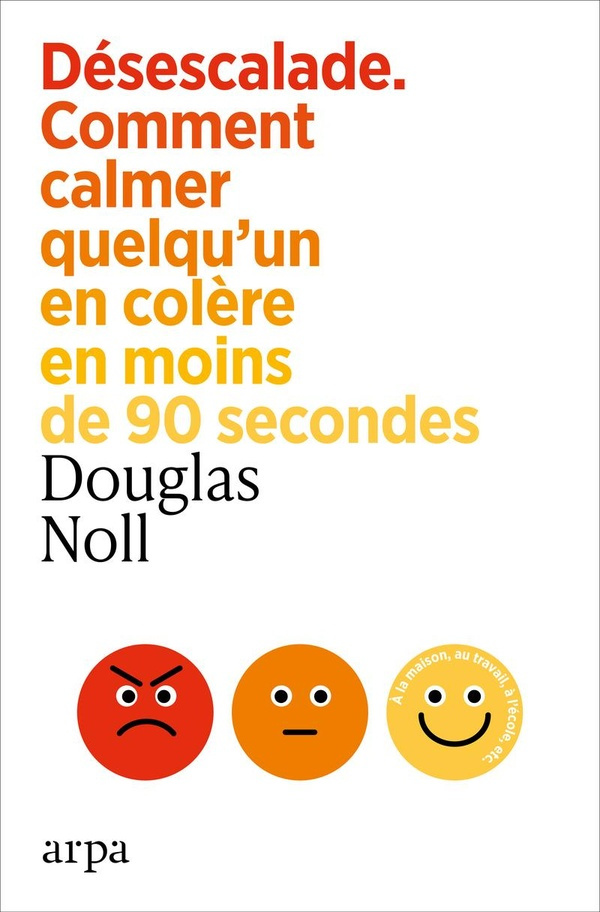 noll-douglas-e-desescalade-comment-calmer-quelqu-un-en-colere-en-moins-de-90-secondes_0