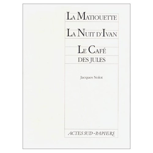 nolot-jacques-la-matiouette-suivi-de-la-nuit-d-ivan-et-le-cafe-des-jules_0