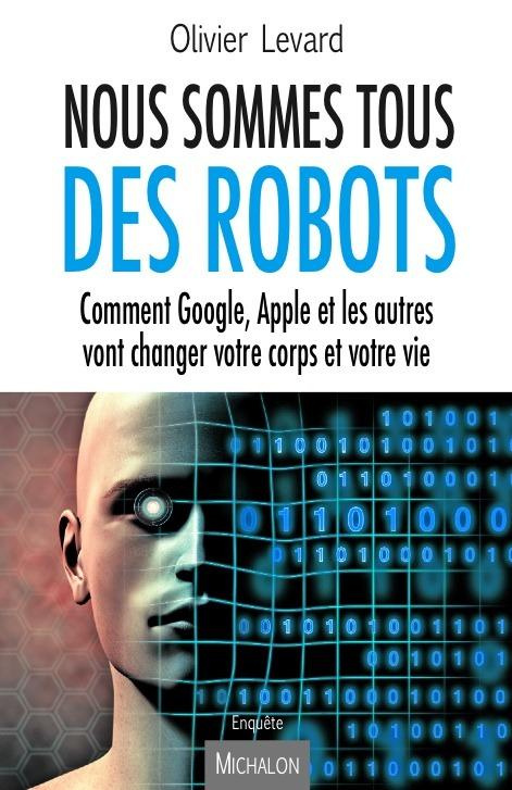 nous-sommes-tous-des-robots-comment-google-apple-et-les-autres-vont-changer-votre-corps-et-votre-v_0
