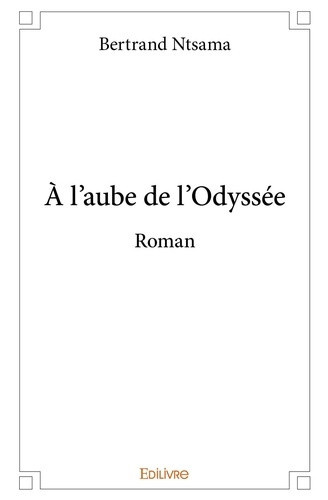 ntsama-bertrand-a-l-aube-de-l-odyssee-roman_0