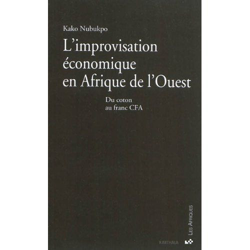 nubukpo-kako-l-improvisation-economique-en-afrique-de-l-ouest-du-coton-au-franc-cfa_0
