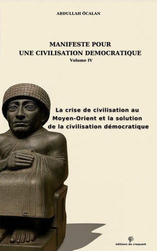 ocalan-abdullah-manifeste-pour-une-civilisation-democratique-volume-iv-la-crise-de-civilisation-au-moyen-orient-et_0