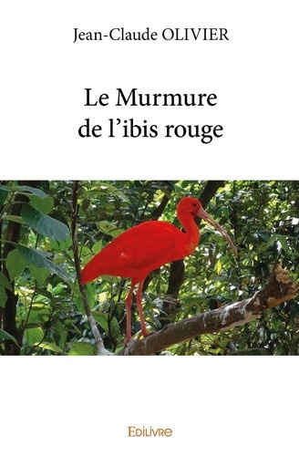olivier-jean-claude-le-murmure-de-l-ibis-rouge_0