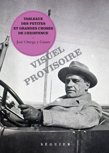 ortega-y-gasset-tableaux-des-petites-et-grandes-choses-de-l-existence_0