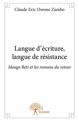 owono-zambo-claude-eric-langue-d-ecriture-langue-de-resistance-mongo-beti-et-les-romans-du-retour_0
