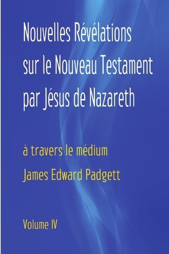 padgett-james-3b-blandin-christian-3b-legros-raphael-nouvelles-revelations-sur-le-nouveau-testament-par-jesus-de-nazareth-volume-4_0