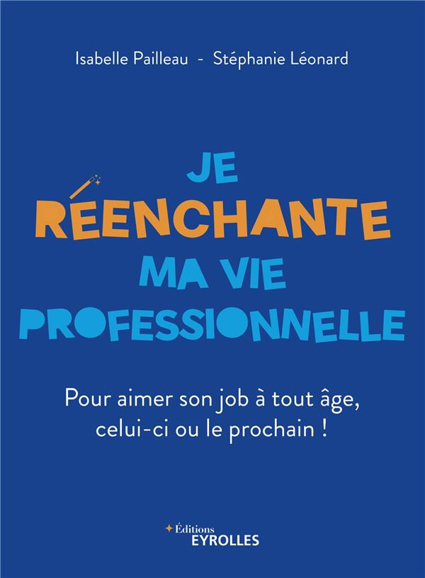 pailleau-isabelle-3b-leonard-stephanie-je-reenchante-ma-vie-professionnelle-pour-aimer-son-job-a-tout-age-celui-ci-ou-le-prochain_0