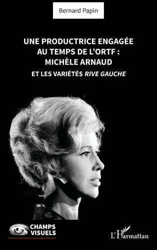 papin-bernard-une-productrice-engagee-au-temps-de-l-ortf-michele-arnaud-et-les-varietes-rive-gauche_0