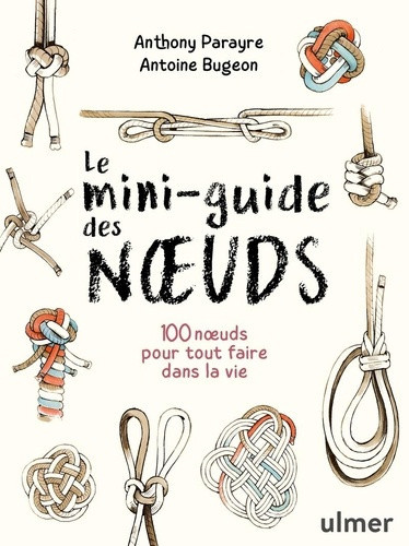 parayre-bugeon-le-mini-guide-des-noeuds-100-noeuds-pour-tout-faire-dans-la-vie_0