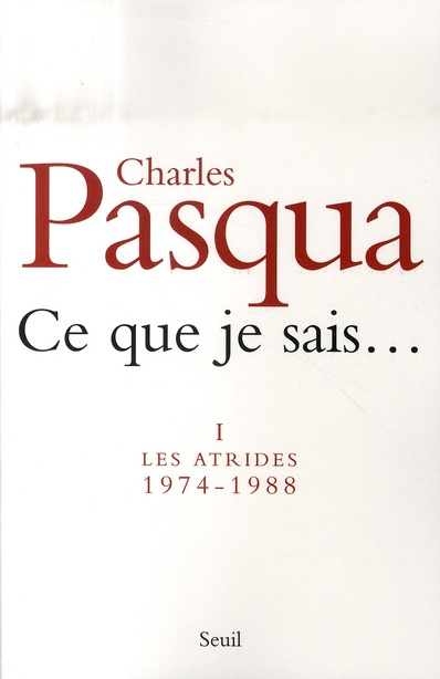 pasqua-charles-ce-que-je-sais-tome-1-les-atrides-1974-1988_0