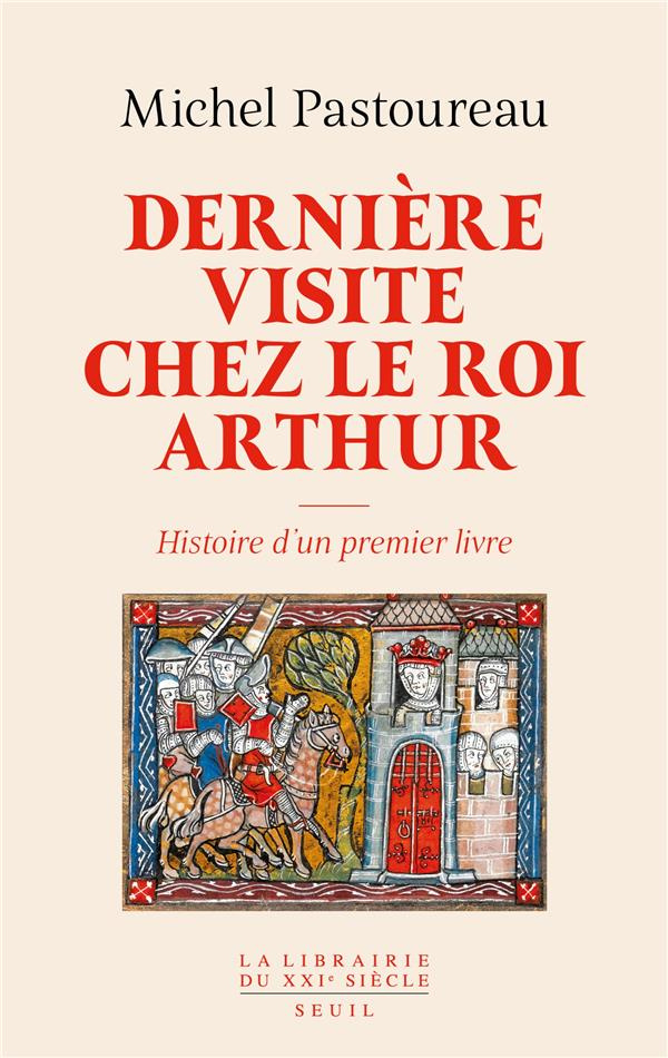 pastoureau-michel-derniere-visite-chez-le-roi-arthur-histoire-d-un-premier-livre_0