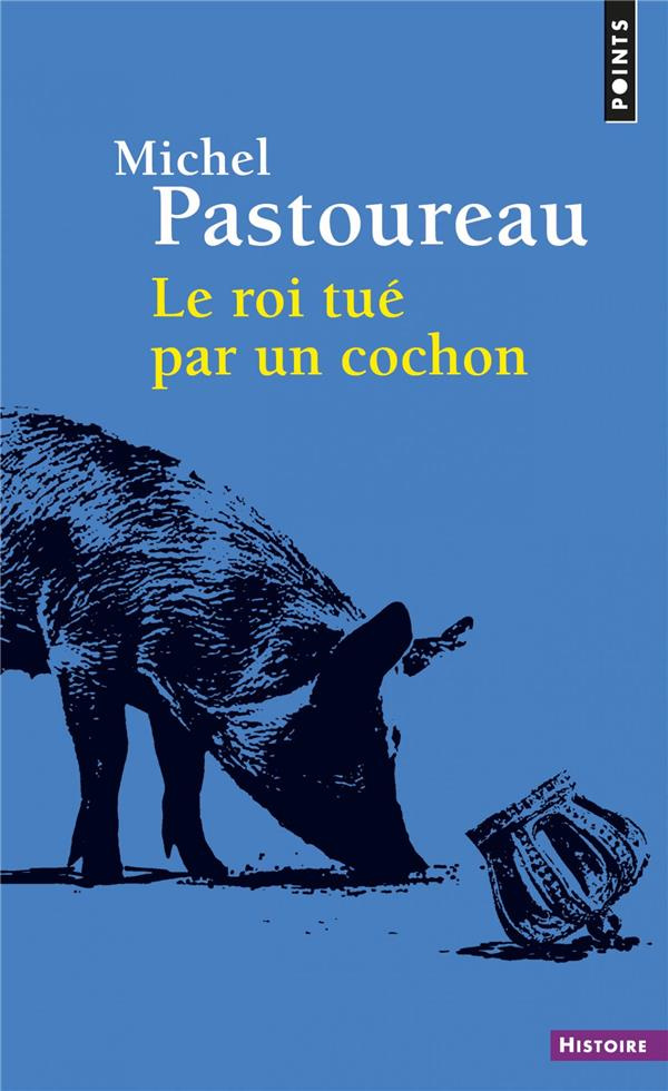 pastoureau-michel-le-roi-tue-par-un-cochon-une-mort-infame-aux-origines-des-emblemes-de-la-france_0
