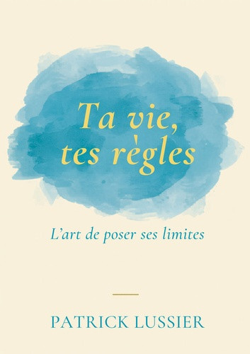patrick-lussier-ta-vie-tes-regles-l-art-de-poser-ses-limites_0