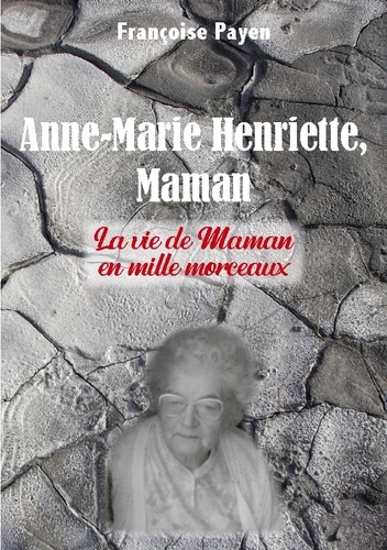 payen-francoise-anne-marie-henriette-maman-la-vie-de-maman-en-mille-morce_0