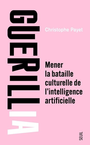 payet-christophe-guerilia-mener-la-bataille-culturelle-de-l-intelligence-artificielle_0